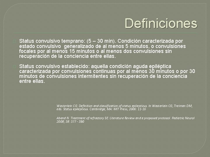 Definiciones � Status convulsivo temprano: (5 – 30 min). Condición caracterizada por estado convulsivo Definiciones � Status convulsivo temprano: (5 – 30 min). Condición caracterizada por estado convulsivo