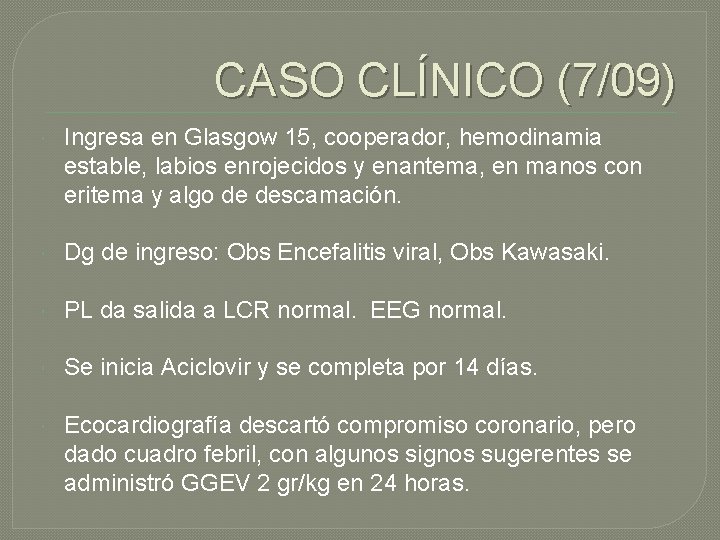 CASO CLÍNICO (7/09) Ingresa en Glasgow 15, cooperador, hemodinamia estable, labios enrojecidos y enantema, CASO CLÍNICO (7/09) Ingresa en Glasgow 15, cooperador, hemodinamia estable, labios enrojecidos y enantema,