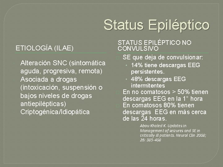 Status Epiléptico ETIOLOGÍA (ILAE) Alteración SNC (sintomática aguda, progresiva, remota) Asociada a drogas (intoxicación, Status Epiléptico ETIOLOGÍA (ILAE) Alteración SNC (sintomática aguda, progresiva, remota) Asociada a drogas (intoxicación,