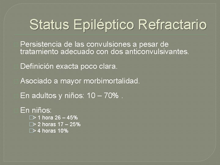 Status Epiléptico Refractario � Persistencia de las convulsiones a pesar de tratamiento adecuado con Status Epiléptico Refractario � Persistencia de las convulsiones a pesar de tratamiento adecuado con
