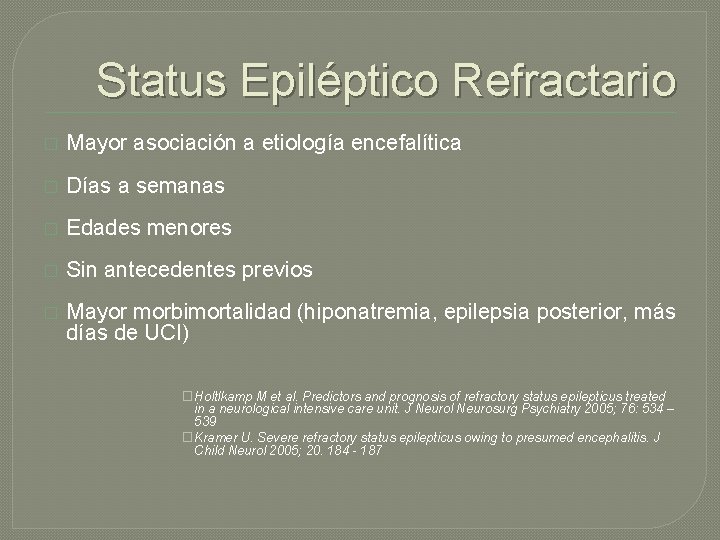 Status Epiléptico Refractario � Mayor asociación a etiología encefalítica � Días a semanas � Status Epiléptico Refractario � Mayor asociación a etiología encefalítica � Días a semanas �