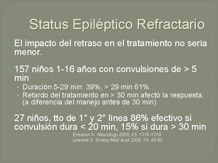 Status Epiléptico Refractario � El impacto del retraso en el tratamiento no sería menor. Status Epiléptico Refractario � El impacto del retraso en el tratamiento no sería menor.