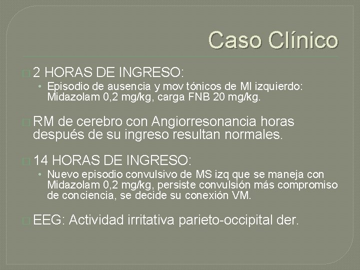 Caso Clínico � 2 HORAS DE INGRESO: • Episodio de ausencia y mov tónicos Caso Clínico � 2 HORAS DE INGRESO: • Episodio de ausencia y mov tónicos