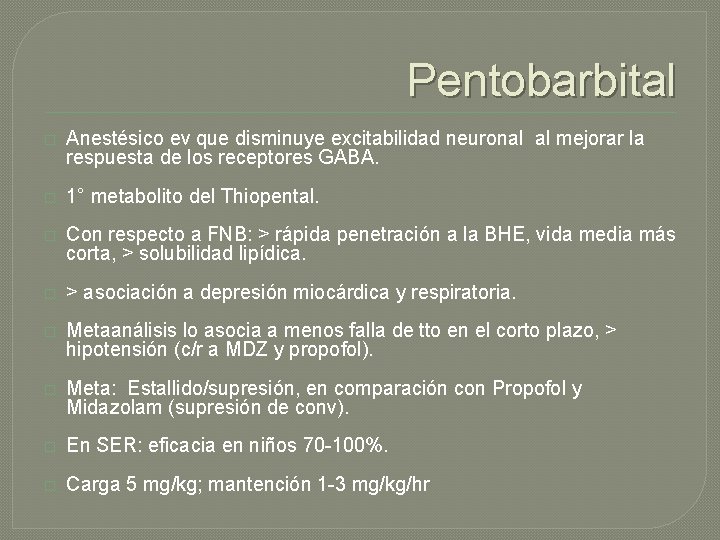 Pentobarbital � Anestésico ev que disminuye excitabilidad neuronal al mejorar la respuesta de los Pentobarbital � Anestésico ev que disminuye excitabilidad neuronal al mejorar la respuesta de los