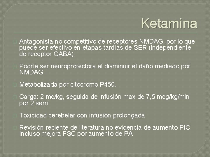 Ketamina � Antagonista no competitivo de receptores NMDAG, por lo que puede ser efectivo Ketamina � Antagonista no competitivo de receptores NMDAG, por lo que puede ser efectivo