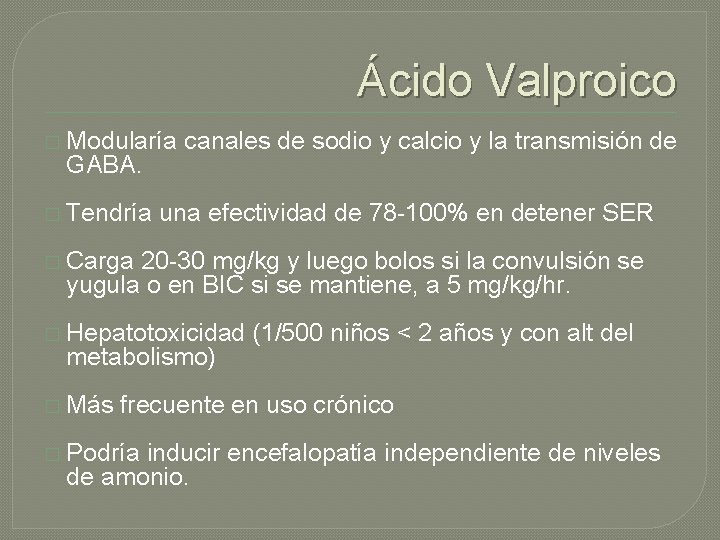 Ácido Valproico � Modularía canales de sodio y calcio y la transmisión de GABA. Ácido Valproico � Modularía canales de sodio y calcio y la transmisión de GABA.