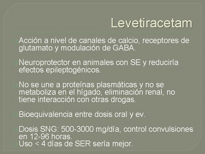 Levetiracetam � Acción a nivel de canales de calcio, receptores de glutamato y modulación Levetiracetam � Acción a nivel de canales de calcio, receptores de glutamato y modulación
