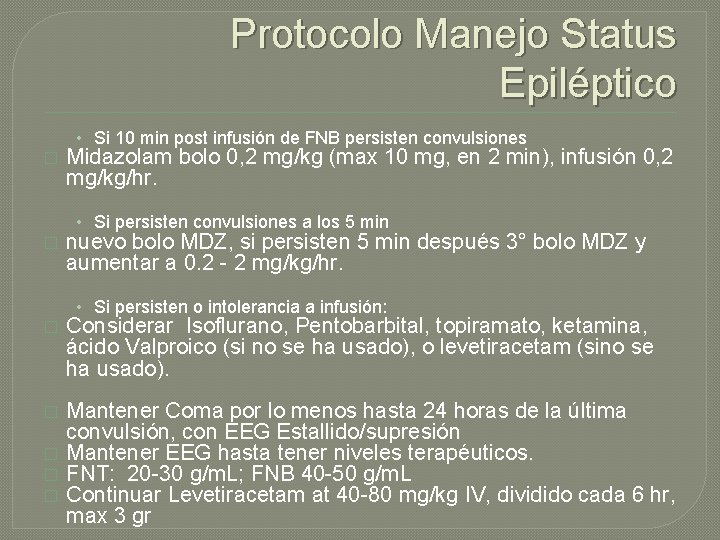 Protocolo Manejo Status Epiléptico • Si 10 min post infusión de FNB persisten convulsiones Protocolo Manejo Status Epiléptico • Si 10 min post infusión de FNB persisten convulsiones