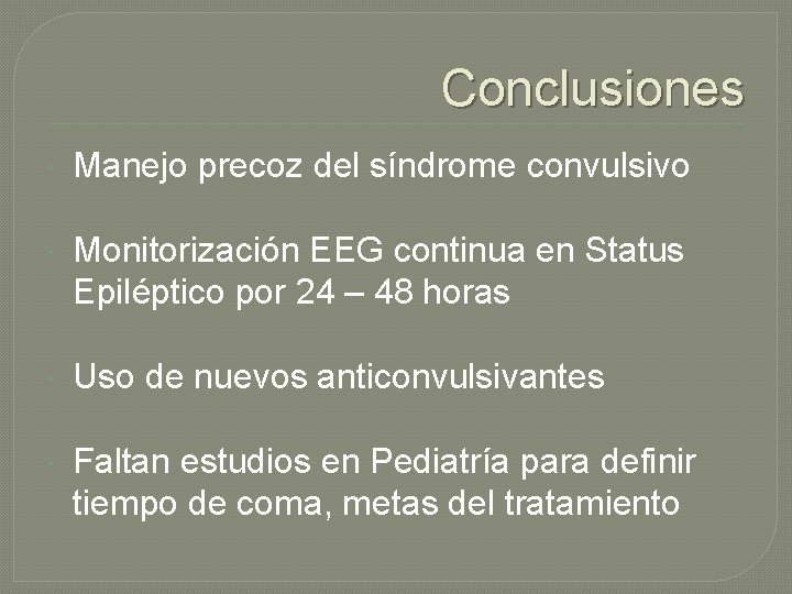 Conclusiones Manejo precoz del síndrome convulsivo Monitorización EEG continua en Status Epiléptico por 24 Conclusiones Manejo precoz del síndrome convulsivo Monitorización EEG continua en Status Epiléptico por 24