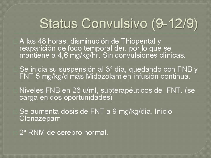 Status Convulsivo (9 -12/9) � A las 48 horas, disminución de Thiopental y reaparición Status Convulsivo (9 -12/9) � A las 48 horas, disminución de Thiopental y reaparición