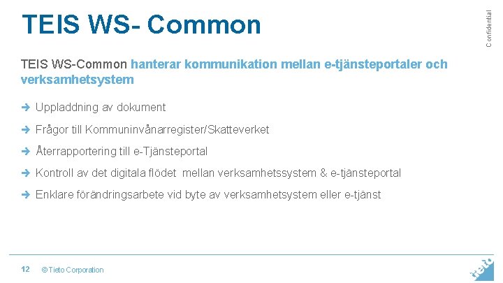 TEIS WS-Common hanterar kommunikation mellan e-tjänsteportaler och verksamhetsystem è Uppladdning av dokument è Frågor TEIS WS-Common hanterar kommunikation mellan e-tjänsteportaler och verksamhetsystem è Uppladdning av dokument è Frågor