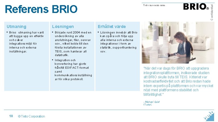 Utmaning Lösningen Erhållet värde • Brios utmaning har varit att bygga upp en effektiv Utmaning Lösningen Erhållet värde • Brios utmaning har varit att bygga upp en effektiv