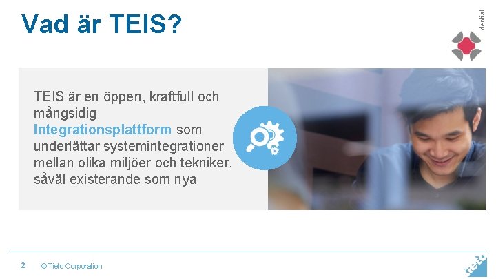 TEIS är en öppen, kraftfull och mångsidig Integrationsplattform som underlättar systemintegrationer mellan olika miljöer TEIS är en öppen, kraftfull och mångsidig Integrationsplattform som underlättar systemintegrationer mellan olika miljöer