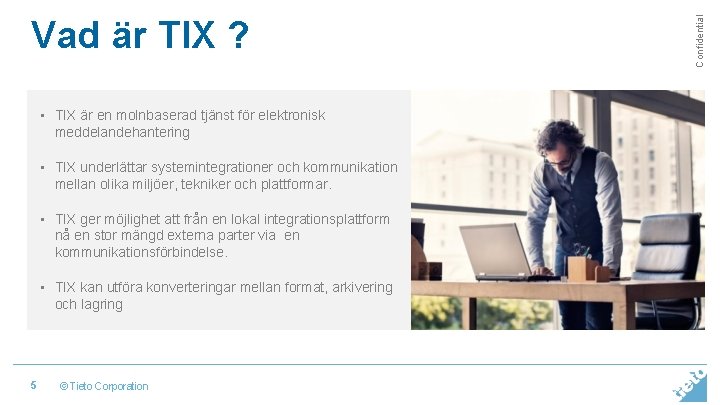 • TIX är en molnbaserad tjänst för elektronisk meddelandehantering • TIX underlättar systemintegrationer • TIX är en molnbaserad tjänst för elektronisk meddelandehantering • TIX underlättar systemintegrationer