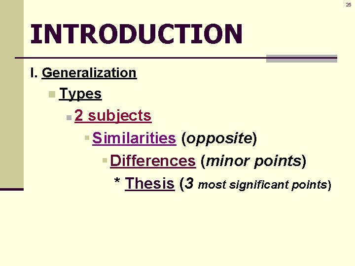 25 INTRODUCTION I. Generalization n Types n 2 subjects § Similarities (opposite) § Differences