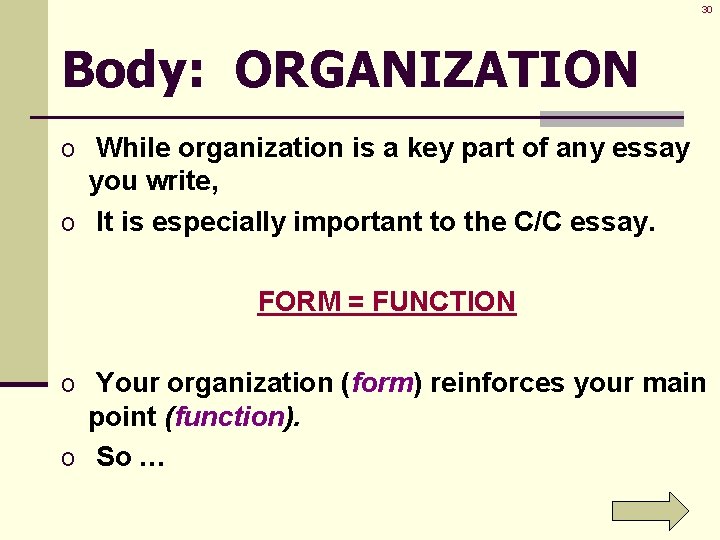 30 Body: ORGANIZATION o While organization is a key part of any essay you