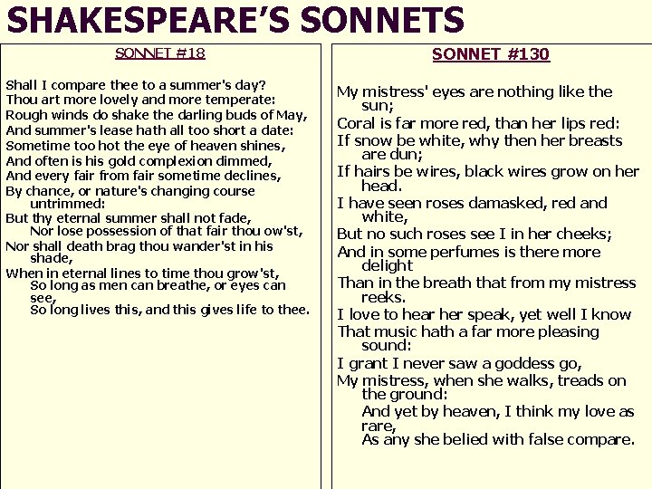 SHAKESPEARE’S SONNET #18 SONNET #130 Shall I compare thee to a summer's day? Thou
