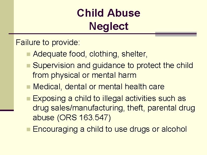 Child Abuse Neglect Failure to provide: n Adequate food, clothing, shelter, n Supervision and