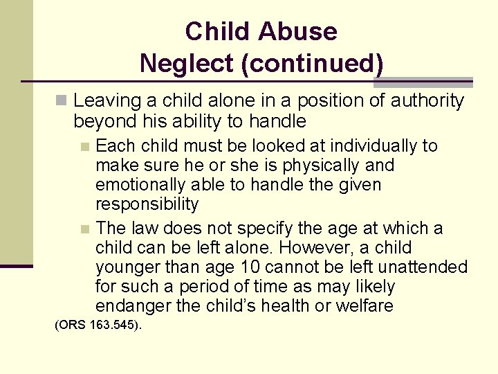 Child Abuse Neglect (continued) n Leaving a child alone in a position of authority