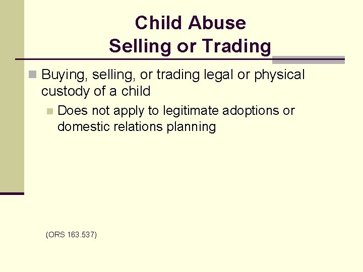 Child Abuse Selling or Trading n Buying, selling, or trading legal or physical custody