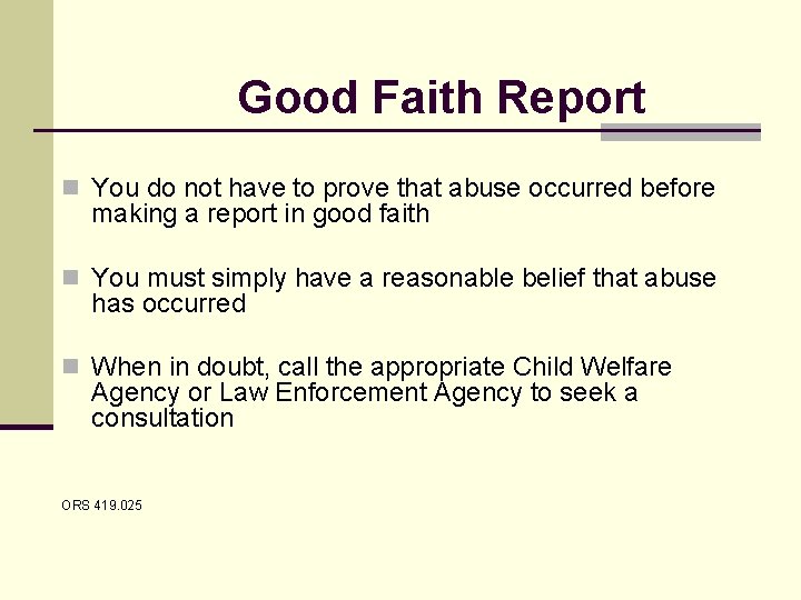 Good Faith Report n You do not have to prove that abuse occurred before