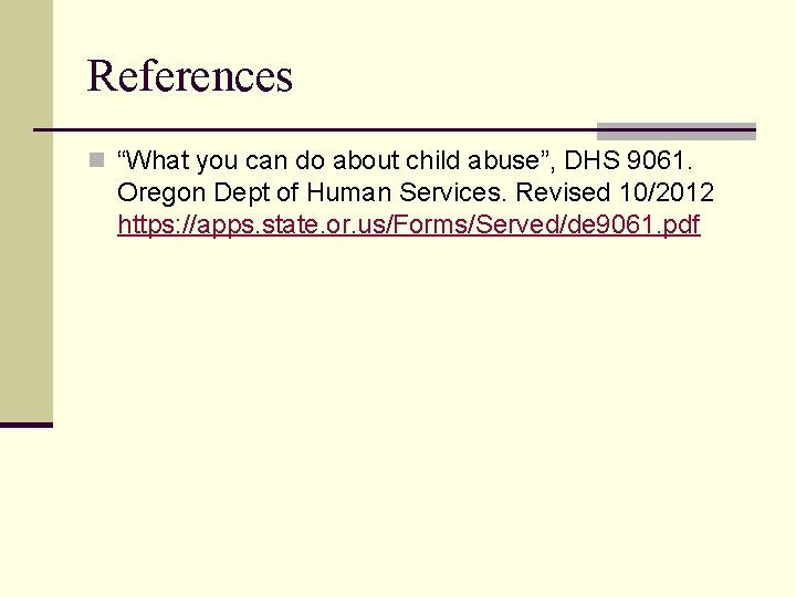 References n “What you can do about child abuse”, DHS 9061. Oregon Dept of