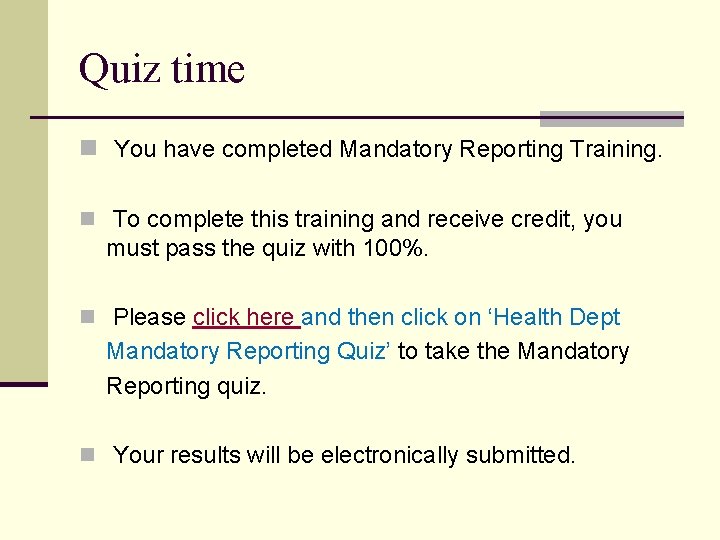 Quiz time n You have completed Mandatory Reporting Training. n To complete this training