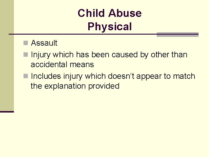 Child Abuse Physical n Assault n Injury which has been caused by other than