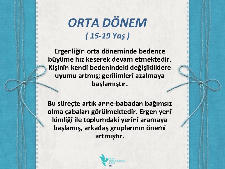 ORTA DÖNEM ( 15 -19 Yaş ) Ergenliğin orta döneminde bedence büyüme hız keserek