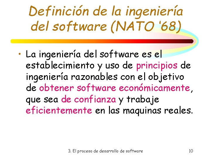 Definición de la ingeniería del software (NATO ‘ 68) • La ingeniería del software Definición de la ingeniería del software (NATO ‘ 68) • La ingeniería del software