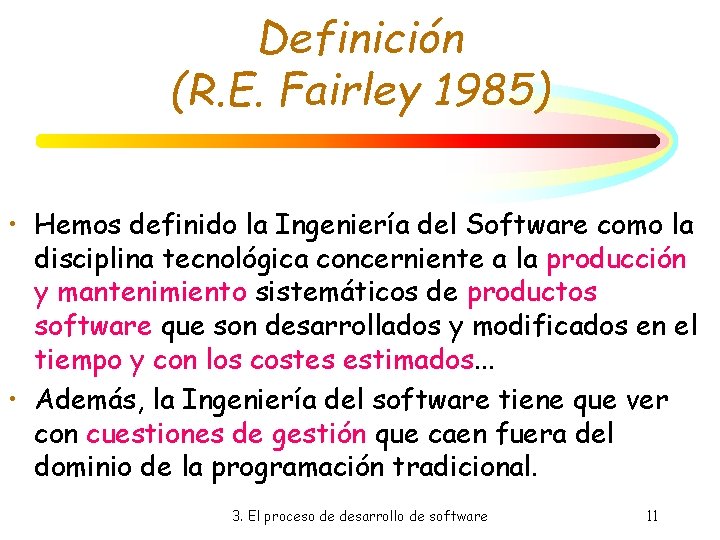Definición (R. E. Fairley 1985) • Hemos definido la Ingeniería del Software como la Definición (R. E. Fairley 1985) • Hemos definido la Ingeniería del Software como la