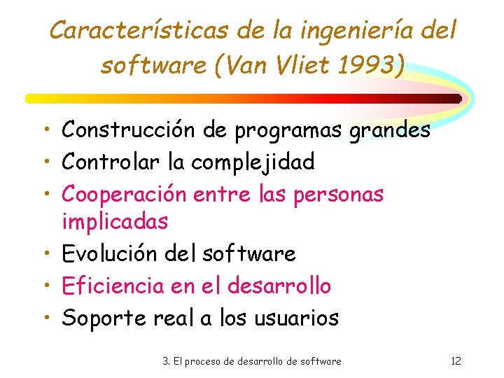 Características de la ingeniería del software (Van Vliet 1993) • Construcción de programas grandes Características de la ingeniería del software (Van Vliet 1993) • Construcción de programas grandes