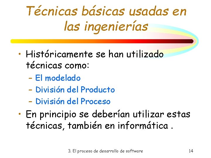 Técnicas básicas usadas en las ingenierías • Históricamente se han utilizado técnicas como: – Técnicas básicas usadas en las ingenierías • Históricamente se han utilizado técnicas como: –