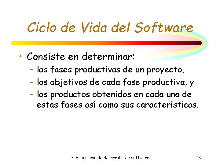 Ciclo de Vida del Software • Consiste en determinar: – las fases productivas de Ciclo de Vida del Software • Consiste en determinar: – las fases productivas de