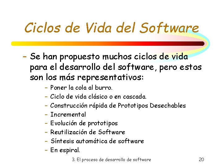 Ciclos de Vida del Software – Se han propuesto muchos ciclos de vida para Ciclos de Vida del Software – Se han propuesto muchos ciclos de vida para