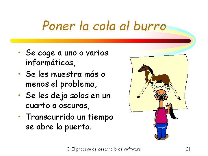 Poner la cola al burro • Se coge a uno o varios informáticos, • Poner la cola al burro • Se coge a uno o varios informáticos, •