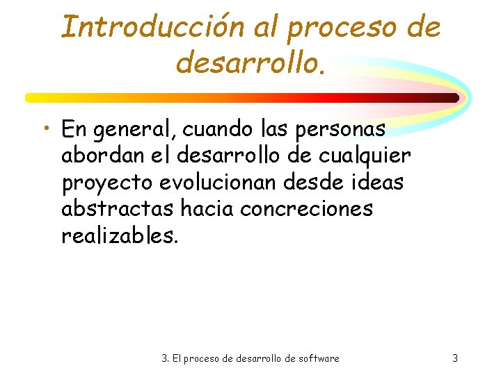 Introducción al proceso de desarrollo. • En general, cuando las personas abordan el desarrollo Introducción al proceso de desarrollo. • En general, cuando las personas abordan el desarrollo