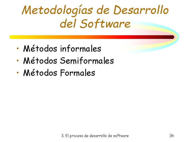 Metodologías de Desarrollo del Software • Métodos informales • Métodos Semiformales • Métodos Formales Metodologías de Desarrollo del Software • Métodos informales • Métodos Semiformales • Métodos Formales