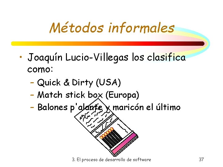 Métodos informales • Joaquín Lucio-Villegas los clasifica como: – Quick & Dirty (USA) – Métodos informales • Joaquín Lucio-Villegas los clasifica como: – Quick & Dirty (USA) –