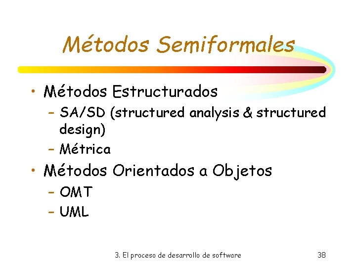 Métodos Semiformales • Métodos Estructurados – SA/SD (structured analysis & structured design) – Métrica Métodos Semiformales • Métodos Estructurados – SA/SD (structured analysis & structured design) – Métrica