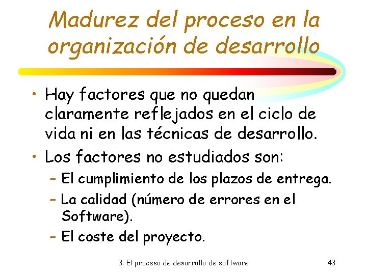 Madurez del proceso en la organización de desarrollo • Hay factores que no quedan Madurez del proceso en la organización de desarrollo • Hay factores que no quedan