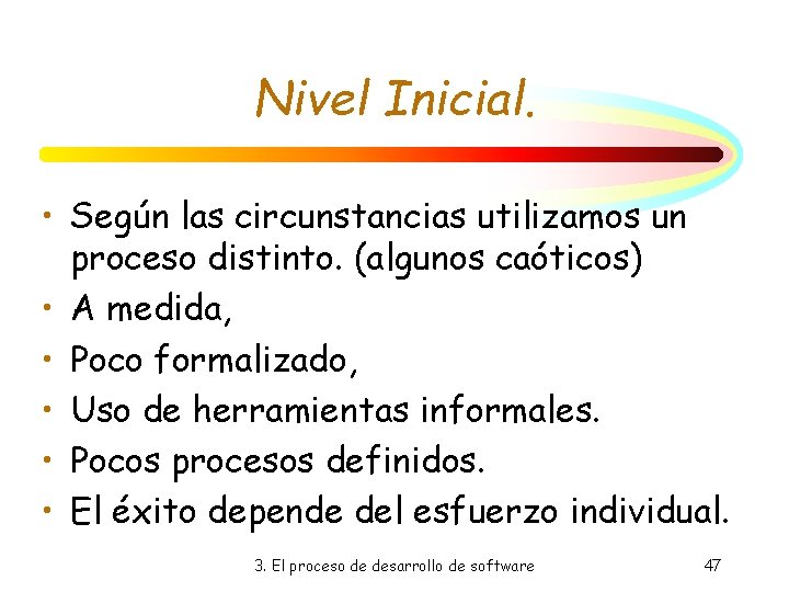 Nivel Inicial. • Según las circunstancias utilizamos un proceso distinto. (algunos caóticos) • A Nivel Inicial. • Según las circunstancias utilizamos un proceso distinto. (algunos caóticos) • A