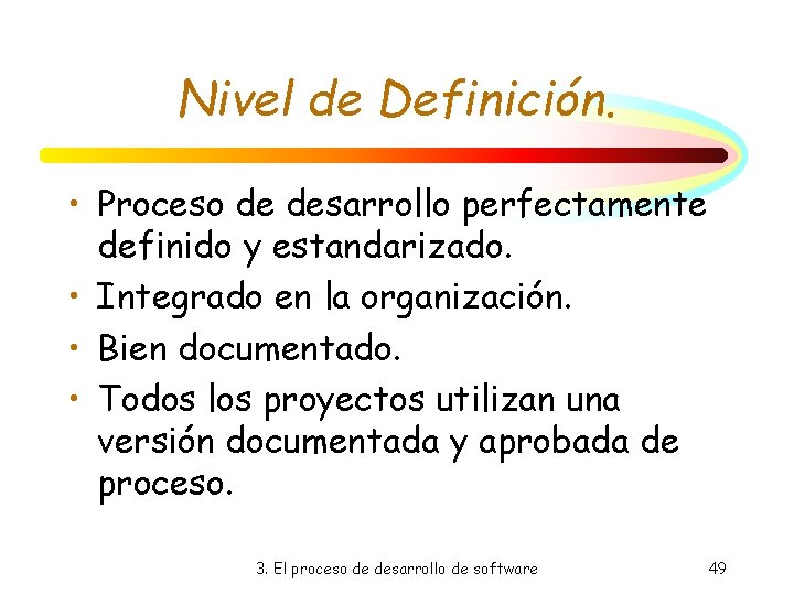 Nivel de Definición. • Proceso de desarrollo perfectamente definido y estandarizado. • Integrado en Nivel de Definición. • Proceso de desarrollo perfectamente definido y estandarizado. • Integrado en