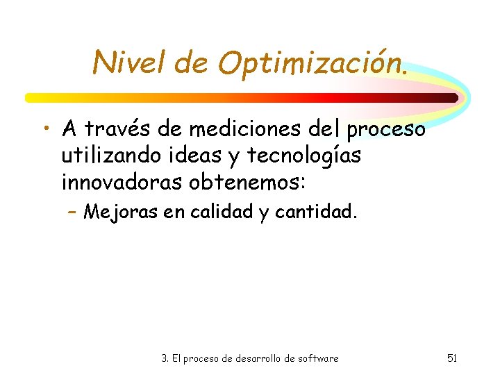 Nivel de Optimización. • A través de mediciones del proceso utilizando ideas y tecnologías Nivel de Optimización. • A través de mediciones del proceso utilizando ideas y tecnologías