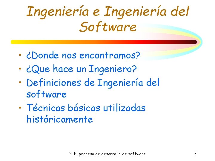 Ingeniería e Ingeniería del Software • ¿Donde nos encontramos? • ¿Que hace un Ingeniero? Ingeniería e Ingeniería del Software • ¿Donde nos encontramos? • ¿Que hace un Ingeniero?