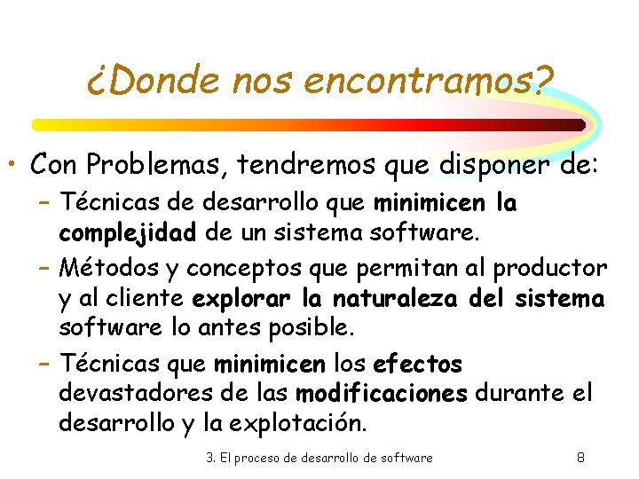¿Donde nos encontramos? • Con Problemas, tendremos que disponer de: – Técnicas de desarrollo ¿Donde nos encontramos? • Con Problemas, tendremos que disponer de: – Técnicas de desarrollo