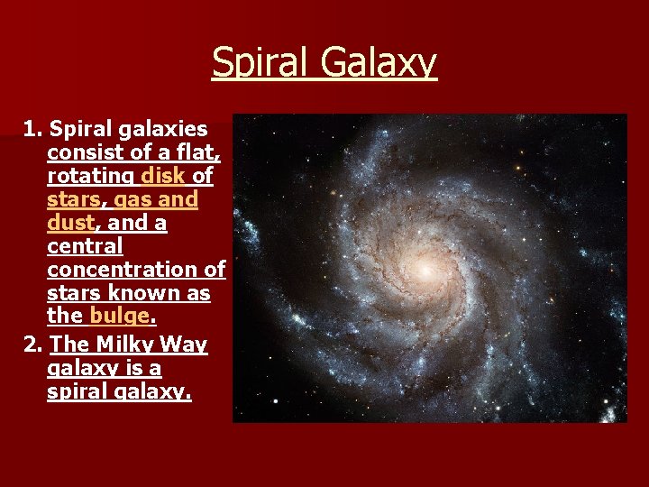 Spiral Galaxy 1. Spiral galaxies consist of a flat, rotating disk of stars, gas