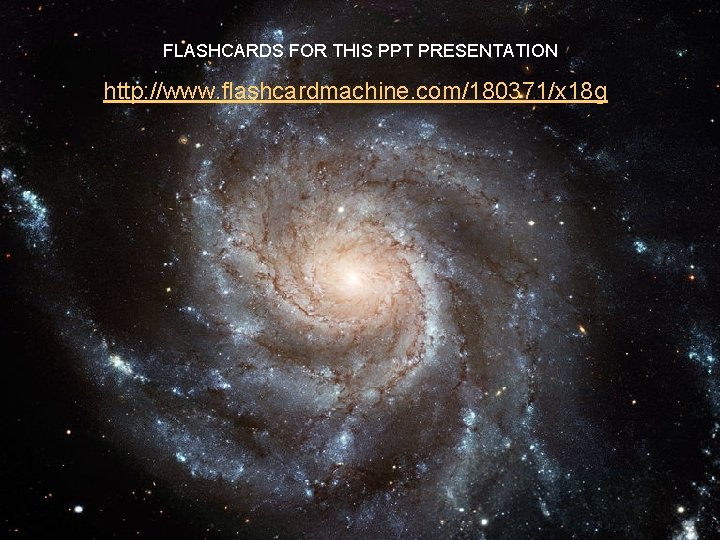 FLASHCARDS FOR THIS PPT PRESENTATION http: //www. flashcardmachine. com/180371/x 18 g 