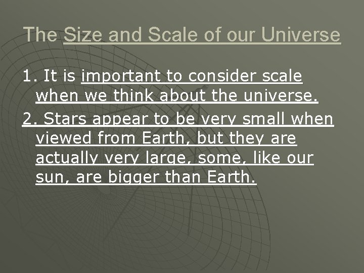 The Size and Scale of our Universe 1. It is important to consider scale