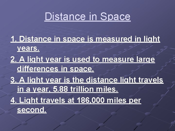 Distance in Space 1. Distance in space is measured in light years. 2. A